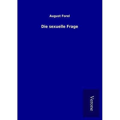 Die sexuelle Frage, Gebundene Ausgabe von August Forel, BoD - Books on Demand