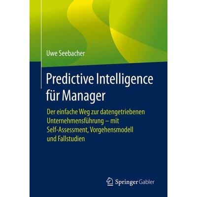 Predictive Intelligence für Manager, Taschenbuch von Uwe Seebacher, Springer Berlin, 978-3-662-62775-4