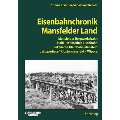 Eisenbahnchronik Mansfelder Land, Gebundene Ausgabe von Thomas Fischer,Sebastian Werner, EK-Verlag ein Imprint von EK-Medien GmbH, 978-3-8446-6432-4