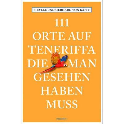 111 Orte auf Teneriffa, die man gesehen haben muss, Taschenbuch von Sibylle Kapff,Gerhard Kapff, Emons Verlag, 978-3-95451-916-3