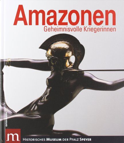 Historsches Museum der Pfalz Speyer - Amazonen: Geheimnisvolle Kriegerinnen - Preis vom 09.10.2026 07:28:09 h