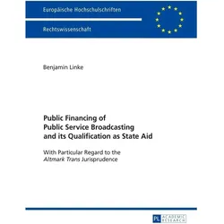 Public Financing of Public Service Broadcasting and its Qualification as State Aid, Fachbücher von Benjamin Linke