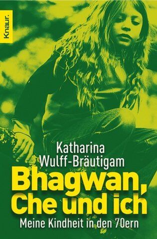Katharina Wulff-Bräutigam - Bhagwan, Che und ich: Meine Kindheit in den 70ern - Preis vom 15.10.2026 23:06:25 h