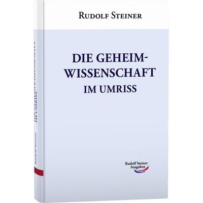 Die Geheimwissenschaft im Umriss, Gebundene Ausgabe von Rudolf Steiner, Rudolf Steiner, 978-3-86772-077-9