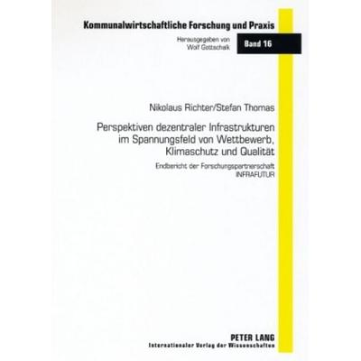 Perspektiven dezentraler Infrastrukturen im Spannungsfeld von Wettbewerb, Klimaschutz und Qualität, Taschenbuch von Ilse Richter,Stefan Tjomas, Peter