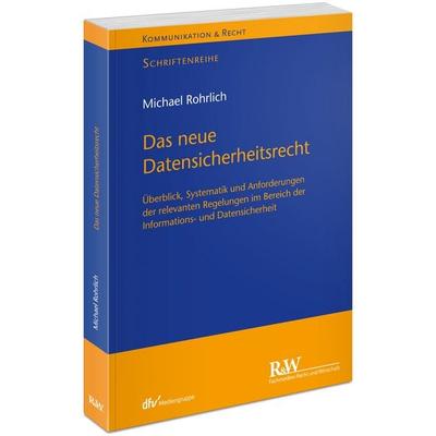Das neue Datensicherheitsrecht, Taschenbuch von Michael Rohrlich, Fachmedien Recht und Wirtschaft in Deutscher Fachverlag GmbH, 978-3-8005-1989-7