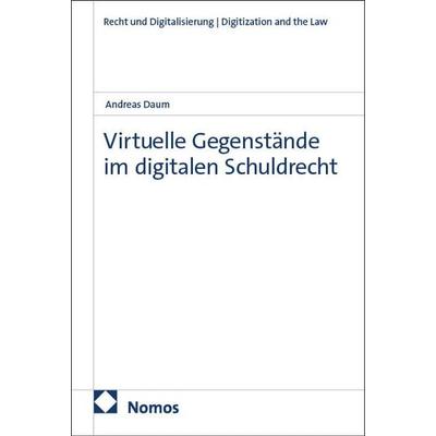 Virtuelle Gegenstände im digitalen Schuldrecht, Taschenbuch von Andreas Daum, Nomos, 978-3-7560-3428-4