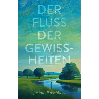 Der Fluss der Gewissheiten, Taschenbuch von Jasmin Putschbach, BoD – Books on Demand, 978-3-695-79986-2