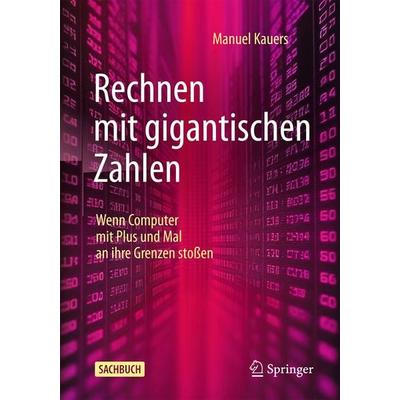 Rechnen mit gigantischen Zahlen, Taschenbuch von Manuel Kauers, Springer Berlin, 978-3-662-71215-3