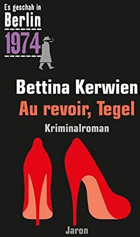 Bettina Kerwien - Au revoir, Tegel: Ein Kappe-Krimi (Es geschah in Berlin 1974) - Preis vom 09.10.2026 07:28:09 h