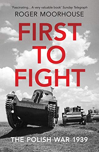 Roger Moorhouse - First to Fight: The Polish War 1939 - Preis vom 04.10.2026 03:51:26 h