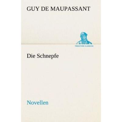 Die Schnepfe, Taschenbuch von Guy de Maupassant, Tredition, 978-3-8424-6926-6