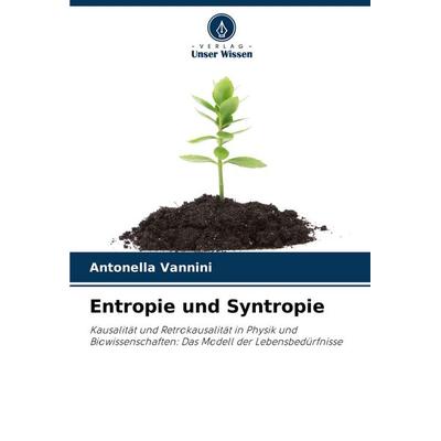 Entropie und Syntropie, Taschenbuch von Antonella Vannini, Verlag Unser Wissen, 978-620-2-73494-3