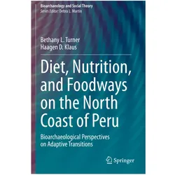 Diet, Nutrition, and Foodways on the North Coast of Peru, Fachbücher von Bethany L. Turner, Bethany L Turner, Haagen D Klaus