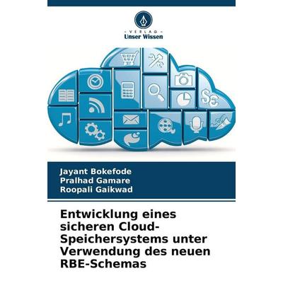 Entwicklung eines sicheren Cloud-Speichersystems unter Verwendung des neuen RBE-Schemas, Taschenbuch von Jayant Bokefode,Pralhad Gamare,Roopali