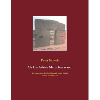 Als die Götter Menschen waren, Taschenbuch von Peter Nowak, BoD – Books on Demand, 978-3-7347-4290-3