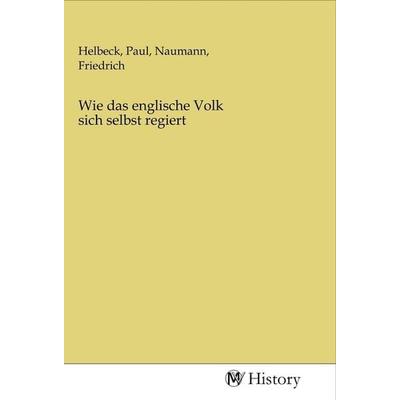 Wie das englische Volk sich selbst regiert, Taschenbuch von , MV-History, 978-3-96872-994-7