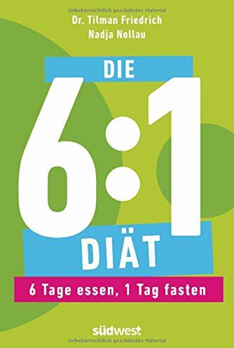 Tilman Friedrich - Die 6:1-Diät: 6 Tage essen, 1 Tag fasten - Preis vom 13.10.2026 19:28:25 h