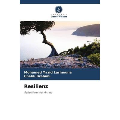 Resilienz, Taschenbuch von Mohamed Yazid Larinouna,Chebli Brahimi, Verlag Unser Wissen, 978-620-6-13902-7