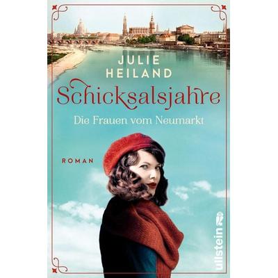 Schicksalsjahre. Die Frauen vom Neumarkt, Taschenbuch von Julie Heiland, Ullstein Paperback