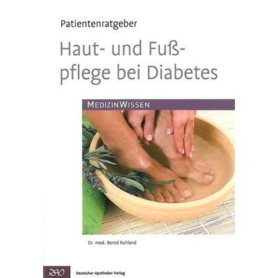 Haut- und Fußpflege bei Diabetes, Geheftet von Bernd Ruhland, Deutscher Apotheker Verlag, 978-3-7692-5743-4