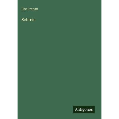 Schreie, Gebundene Ausgabe von Ilse Frapan, Antigonos Verlag, 978-3-563-97626-5