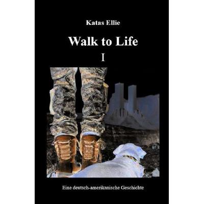 Walk to Life / Walk to Life I, Taschenbuch von Katas Ellie, Epubli, 978-3-7575-1088-6