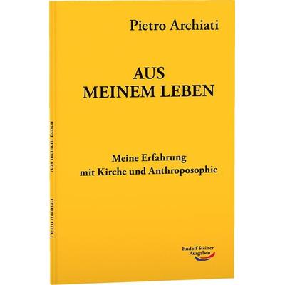 Aus meinem Leben, Taschenbuch von Pietro Archiati, Rudolf Steiner, 978-3-86772-617-7