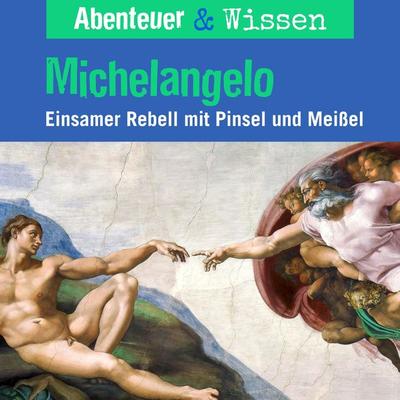 Abenteuer & Wissen, Michelangelo - Einsamer Rebell mit Pinsel und Farbe - Sandra Pfitzner, Audio, 9783961022878