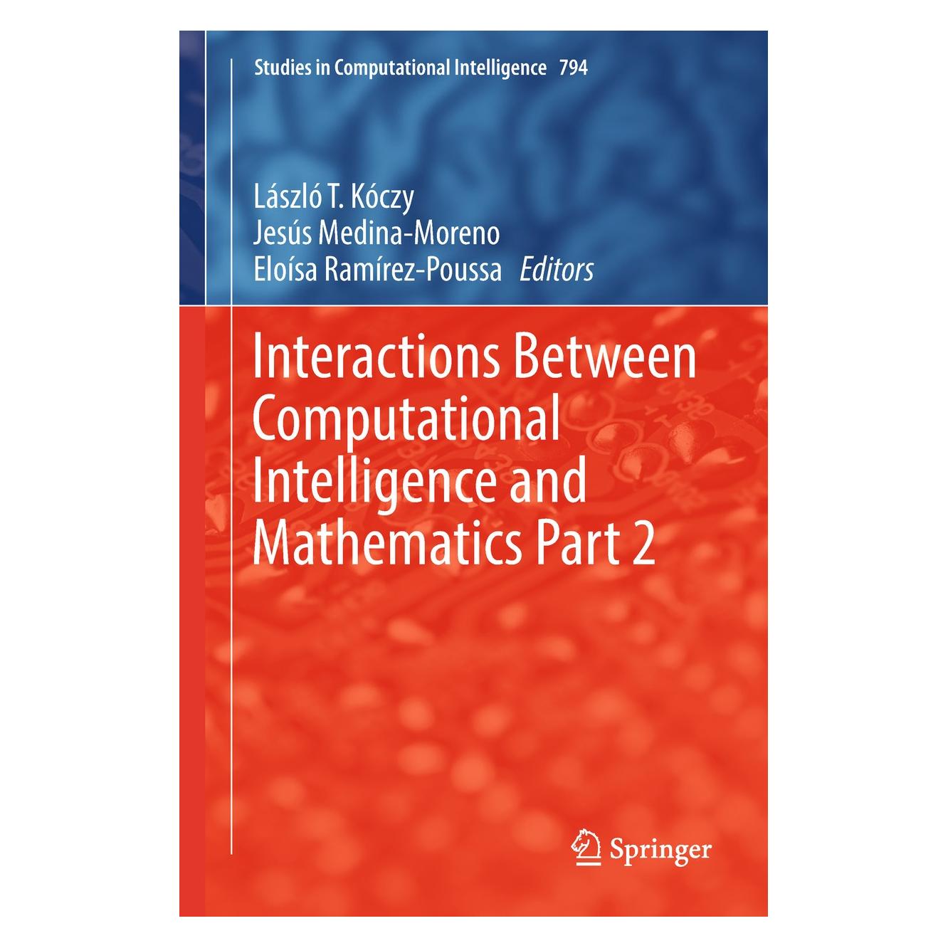 Springer Interactions Between Computational Intelligence and Mathematics Part 2 (Englisch, Hardcover, Eloísa Ramírez-Poussa, Jesús Medina-Moreno, László T. Kóczy) (9783030016319)