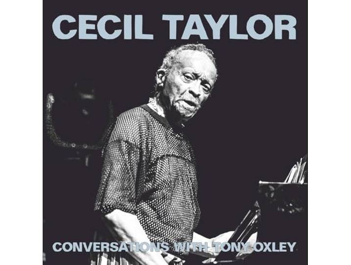 Cecil & Tony Oxley Taylor - Cecil Taylor Conversations With Tony Oxley