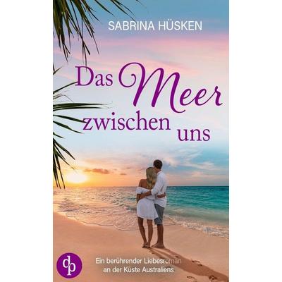 Das Meer zwischen uns, Taschenbuch von Sabrina Hüsken, Dp Verlag, 978-3-9899823-6-9