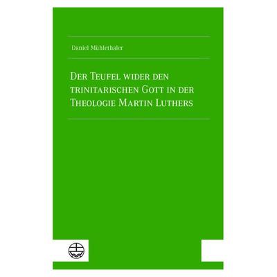 Der Teufel wider den trinitarischen Gott in der Theologie Martin Luthers, Taschenbuch von Daniel Mühlethaler, Evangelische Verlagsanstalt,