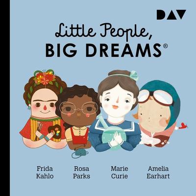Little People, Big Dreams® – Teil 3: Frida Kahlo, Rosa Parks, Marie Curie, Amelia Earhart - María Isabel Sánchez Vegara,Lisbeth Kaiser, Audio,