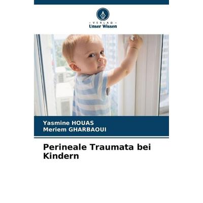 Perineale Traumata bei Kindern, Taschenbuch von Yasmine HOUAS,Meriem Gharbaoui, Verlag Unser Wissen