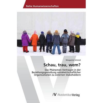 Schau, trau, wem?, Taschenbuch von Margarete Schmid, AV Akademikerverlag, 978-3-639-87921-6