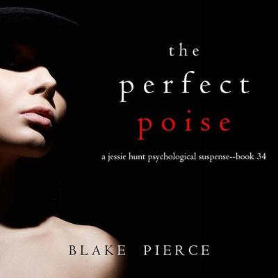 The Perfect Poise (A Jessie Hunt Psychological Suspense Thriller—Book Thirty-Four) - Blake Pierce, Audio, 9781094331195