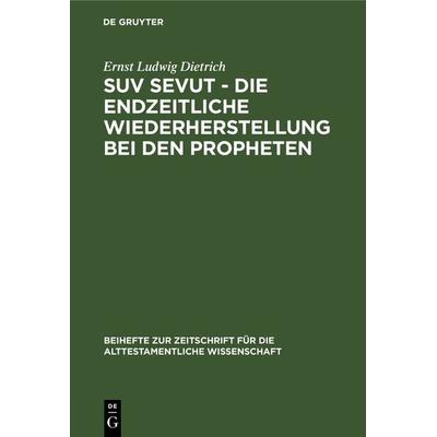 Suv sevut - die endzeitliche Wiederherstellung bei den Propheten, Gebundene Ausgabe von Ernst Ludwig Dietrich, De Gruyter, 978-3-11-127895-7