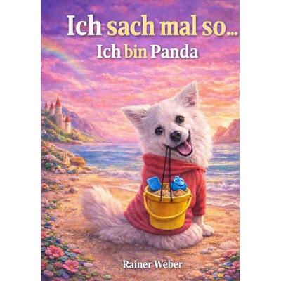 Ich sach mal so...Ich bin Panda, Taschenbuch von Rainer Weber, Epubli, 978-3-565-29569-2