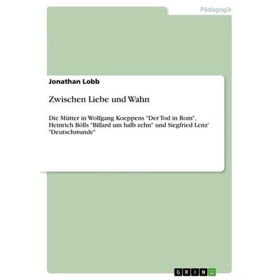 Zwischen Liebe und Wahn, Taschenbuch von Jonathan Lobb, GRIN, 978-3-656-13498-5