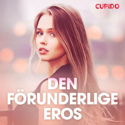 Den förunderlige Eros - erotiska noveller - Cupido, Audio, 9788726725797