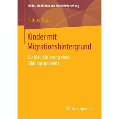 Kinder mit Migrationshintergrund, Taschenbuch von Patricia Stošić, Springer Fachmedien Wiesbaden GmbH, 978-3-658-17172-8