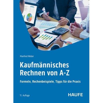 Kaufmännisches Rechnen von A-Z, Taschenbuch von Manfred Weber, Haufe-Lexware, 978-3-648-18847-7