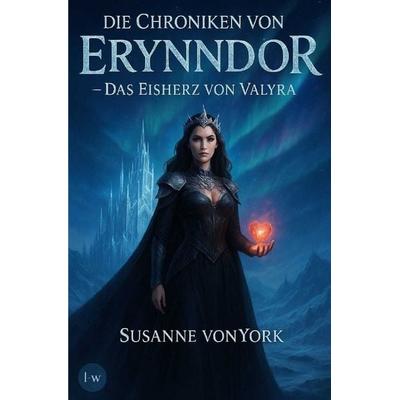 Die Chroniken von Erynndor - Das Eisherz von Valyra, Taschenbuch von Susanne York, Epubli, 978-3-565-21989-6