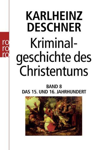 Karlheinz Deschner - Kriminalgeschichte des Christentums. Band 8: Das 15. und 16. Jahrhundert. Vom Exil der Päpste in Avignon bis zum Augsburger Religionsfrieden: BD 8 - Preis vom 01.10.2026 17:08:56 h