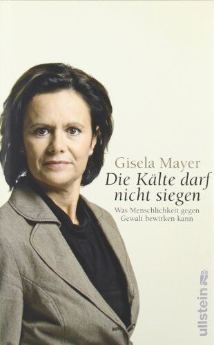 Gisela Mayer - »Die Kälte darf nicht siegen!«: Was Menschlichkeit gegen Gewalt bewirken kann - Preis vom 09.10.2026 07:28:09 h