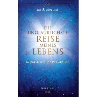 Die unglaublichste Reise meines Lebens, Gebundene Ausgabe von Jill A. Moebius, Eich-Verlag, 978-3-940964-22-9