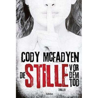 Die Stille vor dem Tod / Smoky Barrett Bd. 5, Taschenbuch von Cody McFadyen, Lübbe