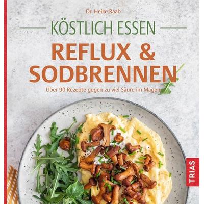 Köstlich essen Reflux und Sodbrennen, Taschenbuch von Heike Raab, TRIAS, 978-3-432-11944-1