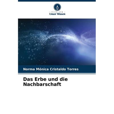 Das Erbe und die Nachbarschaft, Taschenbuch von Norma Mónica Cristaldo Torres, Verlag Unser Wissen, 978-620-7-03379-9